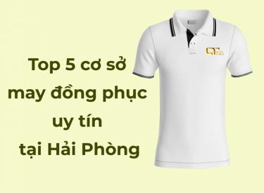 Top 5 cơ sở may đồng phục uy tín tại Hải Phòng